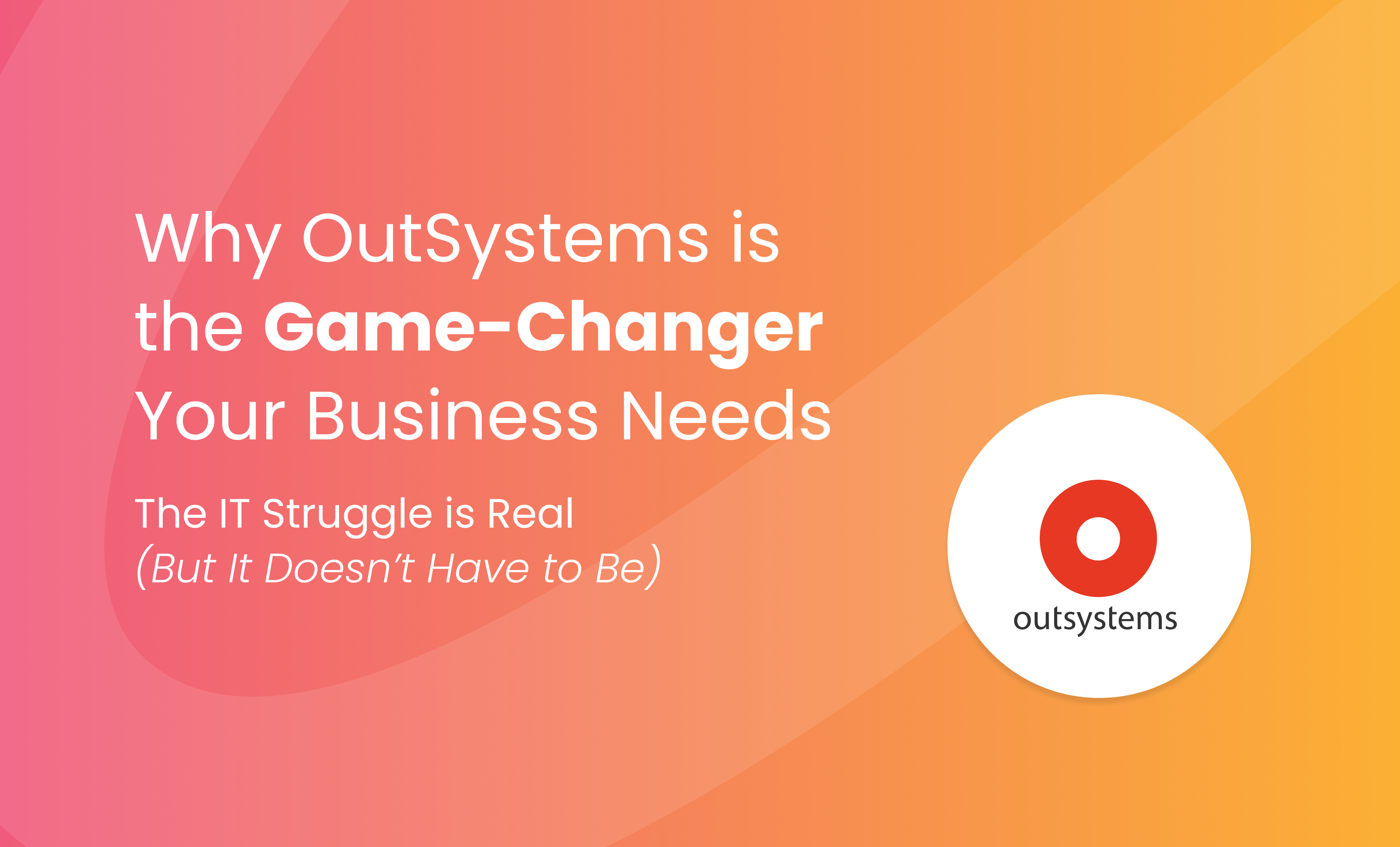 Why Outsystems Is The Game Changer Your Business Needs