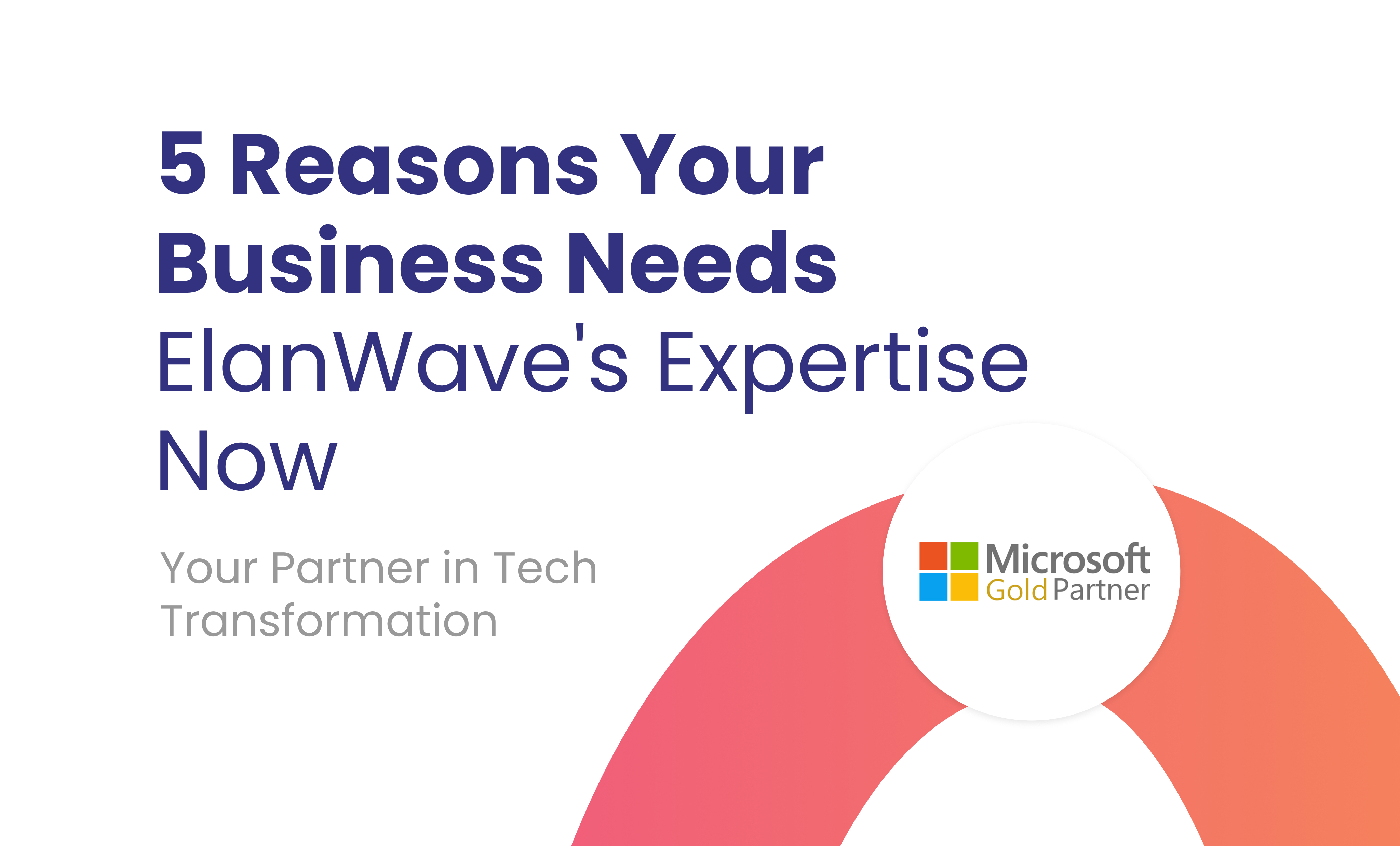 5 Reasons Your Business Needs Elanwave's Expertise Now (1)